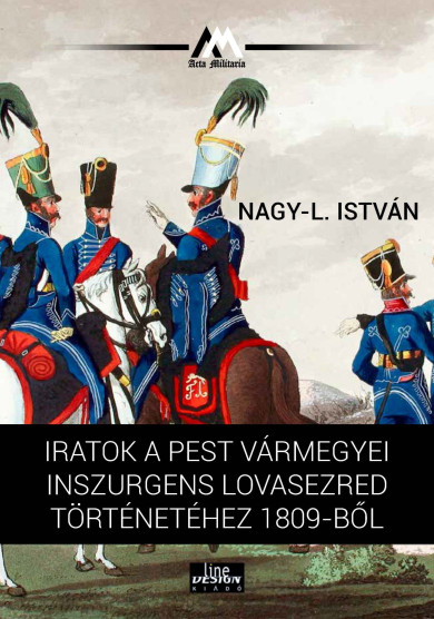 Könyv Iratok a Pest vármegyei inszurgens lovasezred történetéhez 1809-ből (N