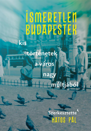 Könyv Ismeretlen Budapestek (Hatos Pál)