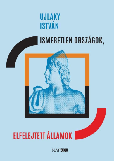 Könyv Ismeretlen országok, elfelejtett államok (Ujlaky István)