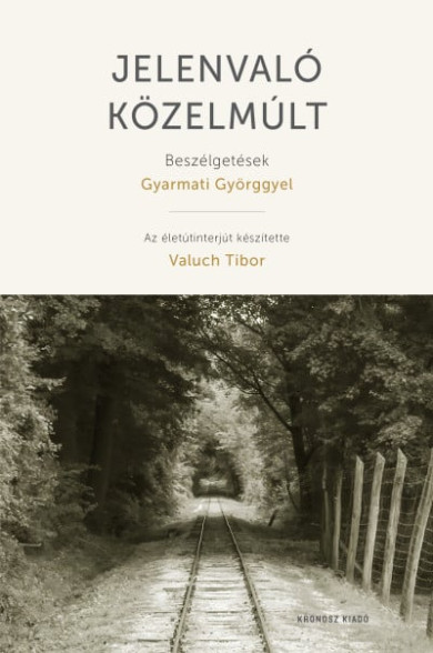 Könyv Jelenvaló közelmúlt - Beszélgetések Gyarmati Györggyel (Valuch Tibor)