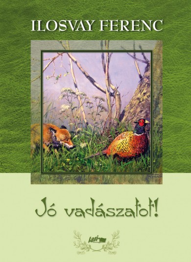Könyv Jó vadászatot! (Ilosvay Ferenc)