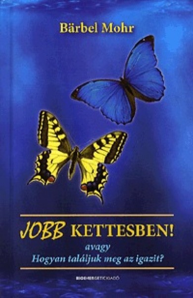 Könyv Jobb kettesben! - avagy Hogyan találjuk meg az igazit? (Brbel Mohr)