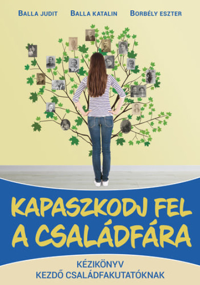 Könyv Kapaszkodj fel a családfára (Balla Judit)