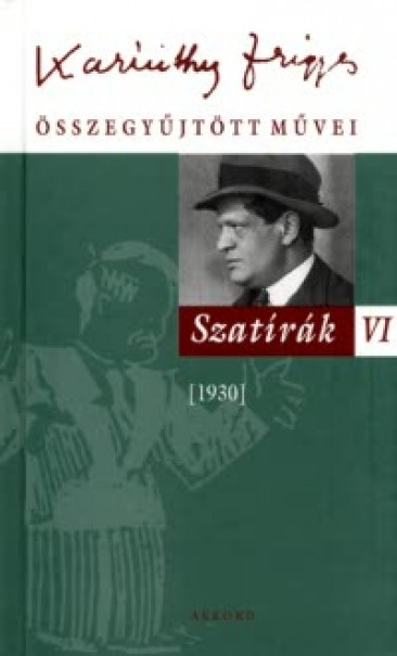 Könyv Karinthy Frigyes összegyűjtött művei - Szatírák VI (Karinthy Frigyes)
