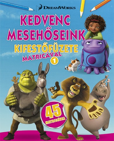 Könyv Kedvenc mesehőseink kifestőfüzete matricákkal 1. - Home, Shrek, Madaga