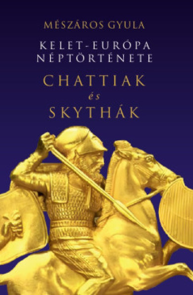 Könyv Kelet-Európa néptörténete Chattiak és Skythák (Mészáros Gyula)