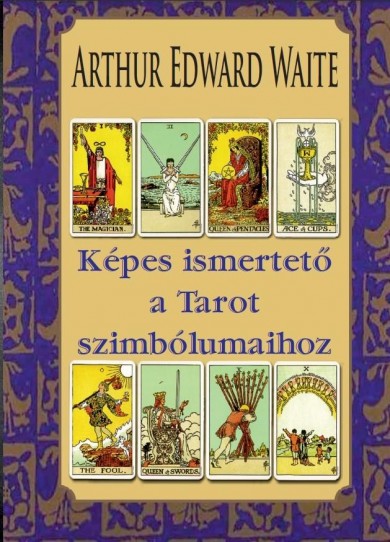 Könyv Képes ismertető a Tarot szimbólumaihoz (Arthur Edward Waite)