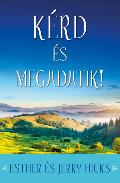 Könyv Kérd és megadatik! (Esther Hicks)