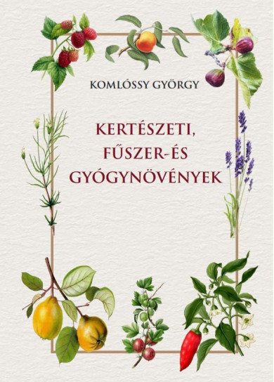 Könyv Kertészeti, fűszer- és gyógynövények (Komlóssy György)