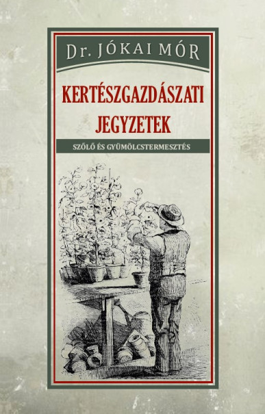 Könyv Kertészgazdászati jegyzetek (Dr. Jókai Mór)