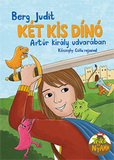 Könyv Két kis dínó Arthur király udvarában (Berg Judit)