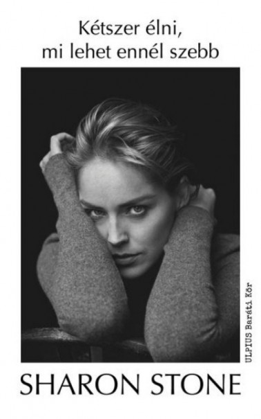 Könyv Kétszer élni, mi lehet ennél szebb (Sharon Stone)