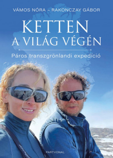 Könyv Ketten a világ végén - Páros transzgrönlandi expedíció (Rakonczay Gábo