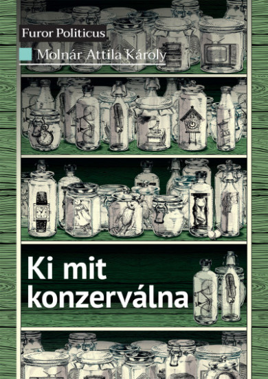 Könyv Ki mit konzerválna (Molnár Attila Károly)