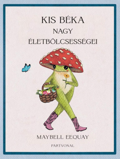 Könyv Kis béka nagy életbölcsességei (Maybell Eequay)