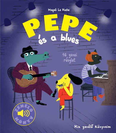 Könyv Kis zenélő könyveim - Pepe és a blues (Magali Le Huche)