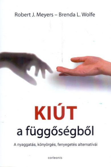 Könyv Kiút a függőségből - A nyaggatás, könyörgés, fenyegetés alternatívái (