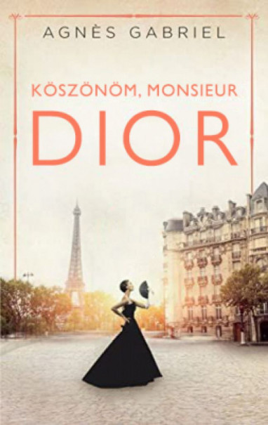 Könyv Köszönöm, Monsieur Dior (Agnes Gabriel)