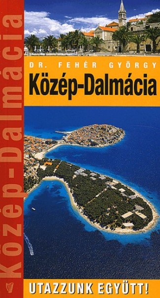 Könyv Közép-Dalmácia (Dr. Fehér György)