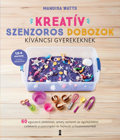 Könyv Kreatív szenzoros dobozok kíváncsi gyerekeknek (Mandisa Watts)