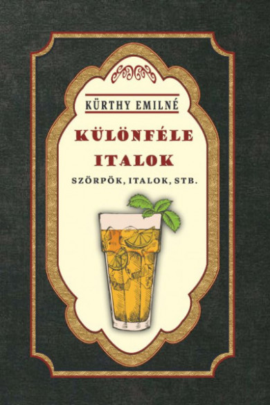 Könyv Különféle italok - Szörpök, italok, stb. (Kürthy Emilné)