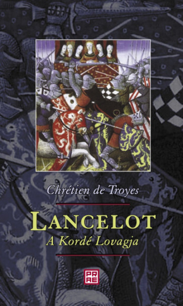 Könyv Lancelot, a Kordé Lovagja (Chrétien De Troyes)