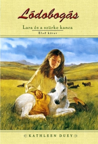 Könyv Lara és a szürke kanca - Lódobogás 1. kötet (Kathleen Duey)