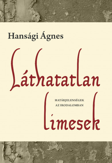 Könyv Láthatatlan limesek - Határjelenségek az irodalomban (Hansági Ágnes)