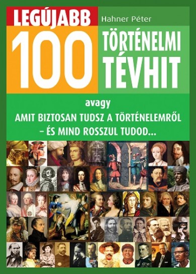 Könyv Legújabb 100 történelmi tévhit (Hahner Péter)