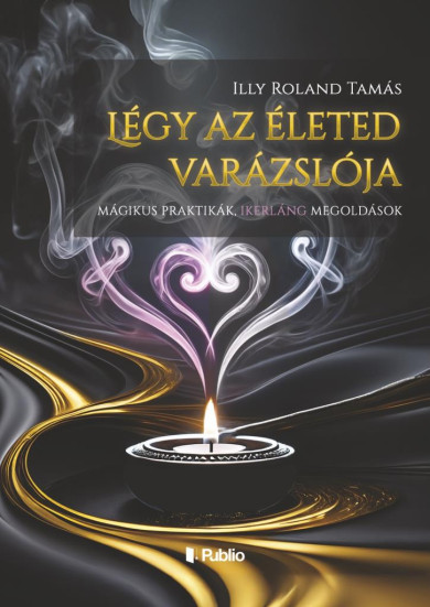 Könyv Légy az életed varázslója (Illy Roland Tamás)