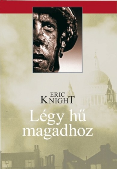 Könyv Légy hű magadhoz (Eric Knight)