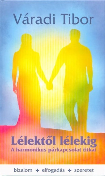 Könyv Lélektől lélekig - A harmonikus párkapcsolat titkai (Váradi Tibor)