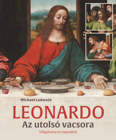 Könyv Leonardo - Az utolsó vacsora (Michael Ladwein)