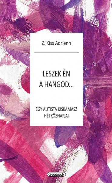 Könyv Leszek én a hangod - egy autista kiskamasz hézköznapjai (Z. Kiss Adrie