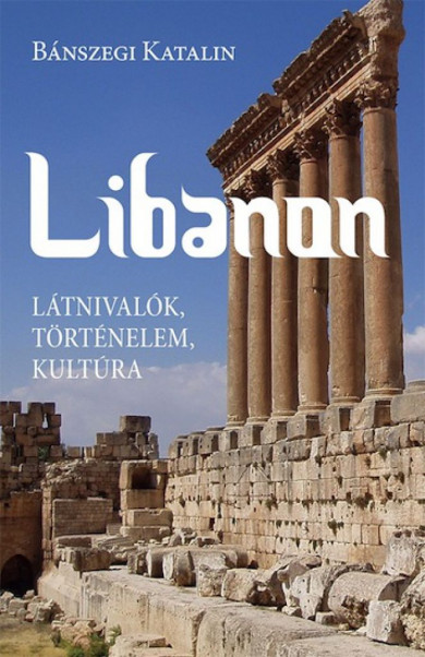 Könyv Libanon. Látnivalók, történelem, kultúra (Bánszegi Katalin)