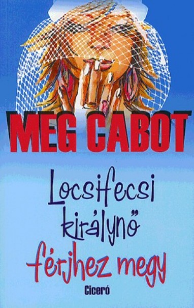 Könyv Locsifecsi királynő férjhez megy (Meg Cabot)