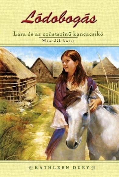 Könyv Lódobogás 2. - Lara és az ezüstszínű kancacsikó (Kathleen Duey)
