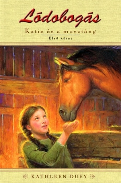 Könyv Lódobogás - Katie és a musztáng 1. kötet (Kathleen Duey)