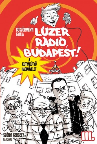 Könyv Lúzer Rádió, Budapest! 3. - A kutyakütyü hadművelet (Böszörményi Gyula