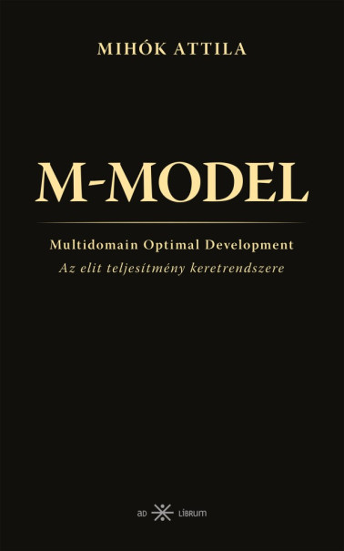 Könyv M-MODEL - Az elit teljesítmény keretrendszere (Mihók Attila)