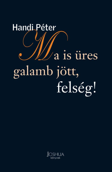 Könyv Ma is üres galamb jött, felség! (Handi Péter)