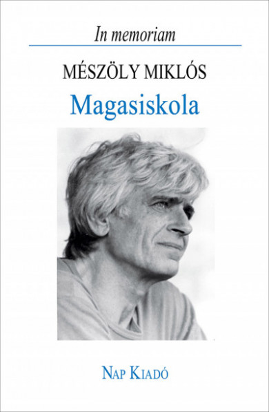 Könyv Magasiskola - In memoriam Mészöly Miklós (Fogarassy Miklós)