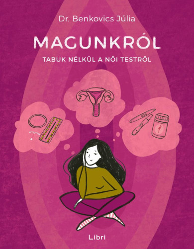 Könyv Magunkról - Tabuk nélkül a női testről (Dr. Benkovics Júlia)
