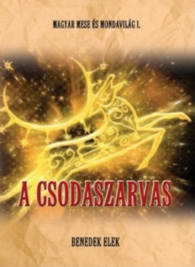 Könyv Magyar mese-és mondavilág I. kötet - A csodaszarvas (Benedek Elek)