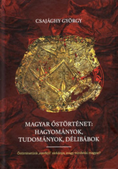 Könyv Magyar őstörténet: Hagyományok, tudományok, délibábok - Őstörténetünk 