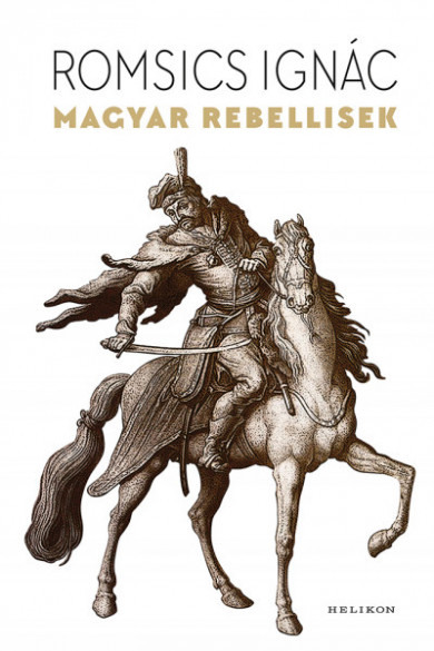 Könyv Magyar rebellisek (Romsics Ignác)