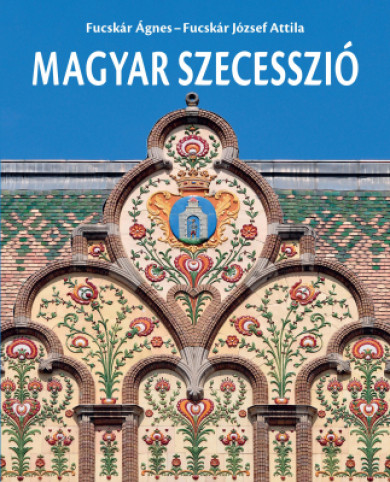 Könyv Magyar szecesszió (Fucskár Ágnes)