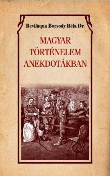 Könyv Magyar történelem anekdotákban (Dr. Bevilaqua Borsody Béla)