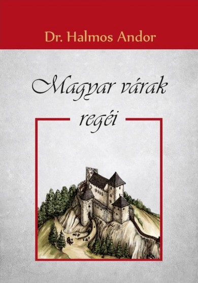 Könyv Magyar várak regéi (Dr. Halmos Andor)