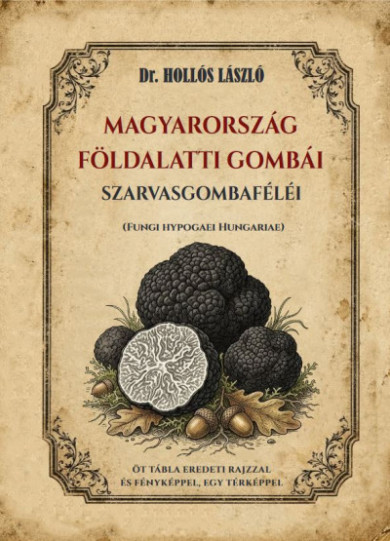 Könyv Magyarország földalatti gombái, szarvasgombaféléi (Hollós László)